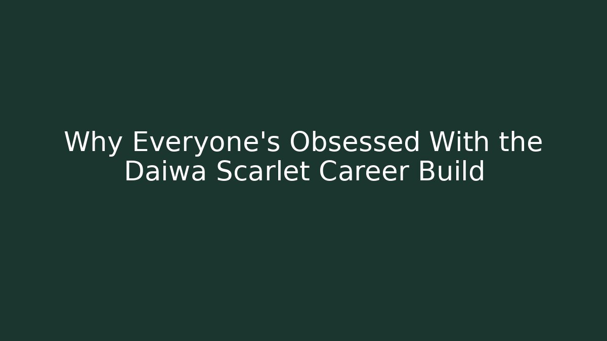 Why Everyone's Obsessed With the Daiwa Scarlet Career Build