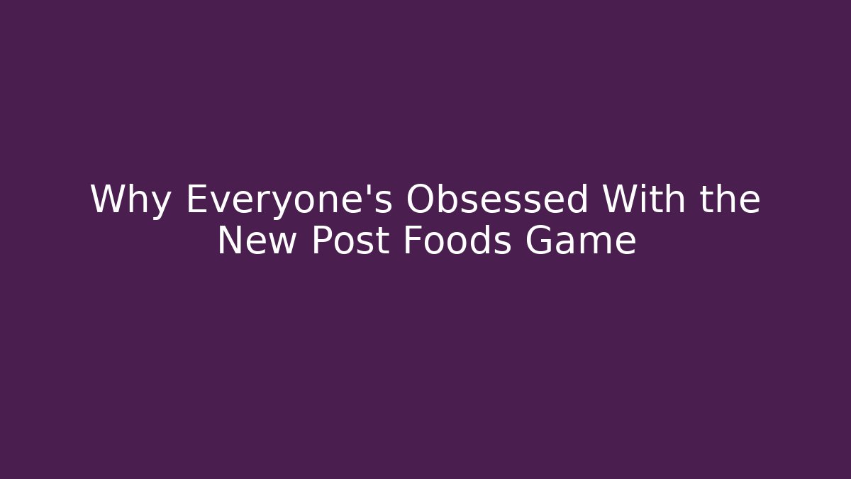 Why Everyone's Obsessed With the New Post Foods Game - Create More Assets