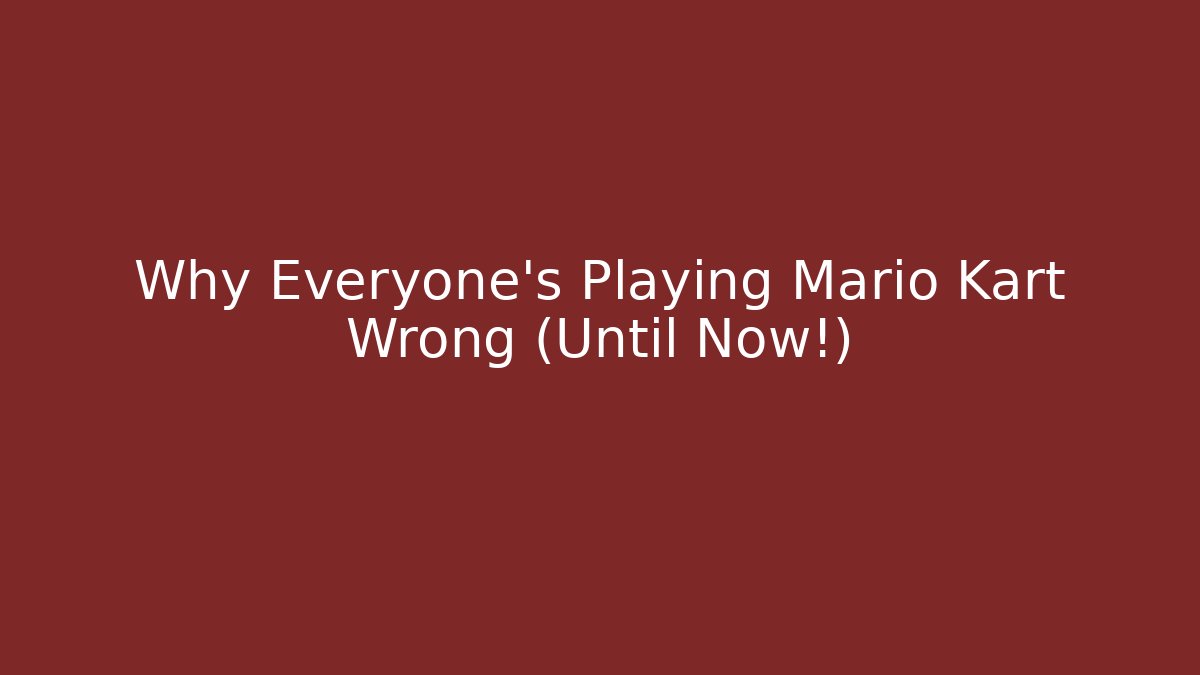 Why Everyone's Playing Mario Kart Wrong (Until Now!)