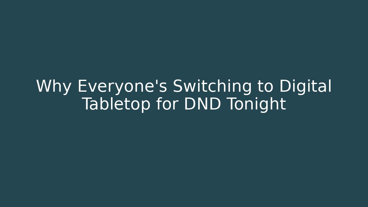 Why Everyone's Switching to Digital Tabletop for DND Tonight