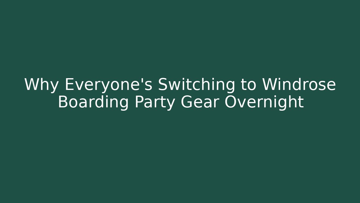 Why Everyone's Switching to Windrose Boarding Party Gear Overnight