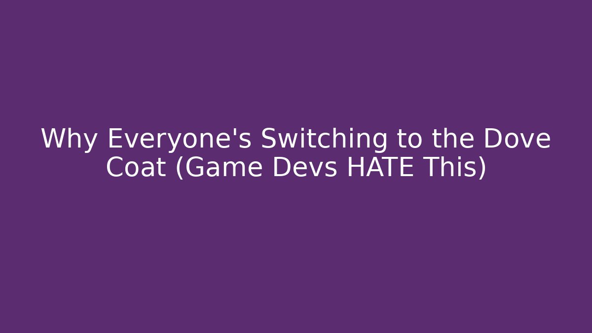 Why Everyone's Switching to the Dove Coat (Game Devs HATE This)