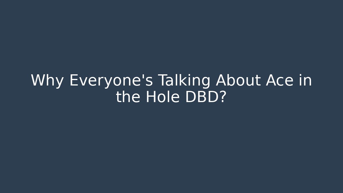 Why Everyone's Talking About Ace in the Hole DBD?