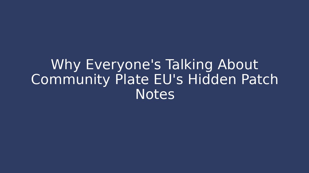Why Everyone's Talking About Community Plate EU's Hidden Patch Notes - Create More Assets