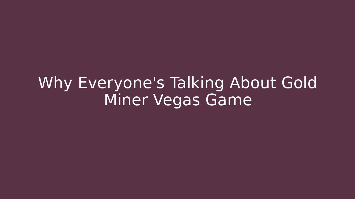 Why Everyone's Talking About Gold Miner Vegas Game