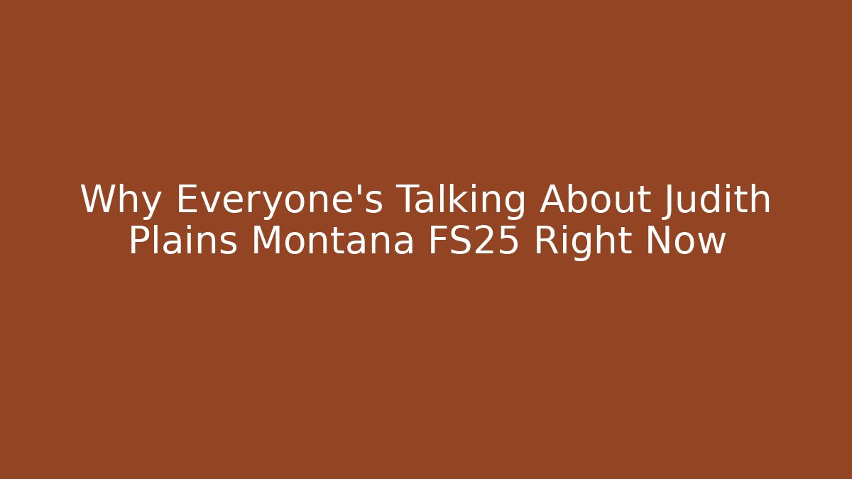 Why Everyone's Talking About Judith Plains Montana FS25 Right Now