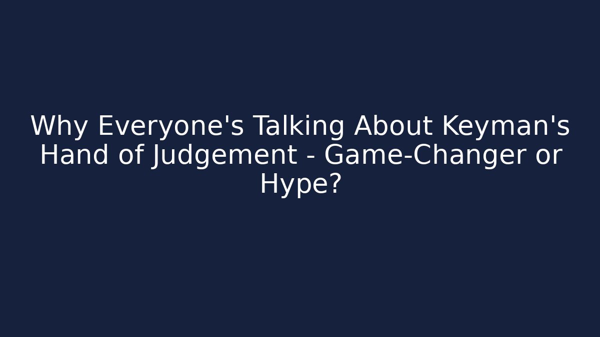 Why Everyone's Talking About Keyman's Hand of Judgement - Game-Changer or Hype?