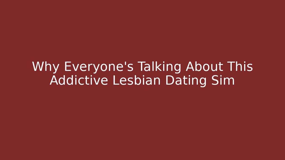Why Everyone's Talking About This Addictive Lesbian Dating Sim - Create More Assets