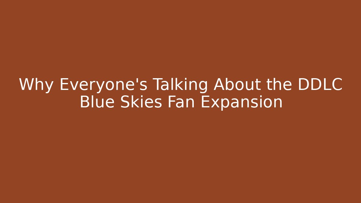 Why Everyone's Talking About the DDLC Blue Skies Fan Expansion