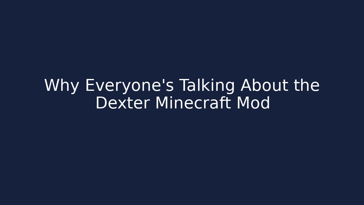 Why Everyone's Talking About the Dexter Minecraft Mod - Create More Assets