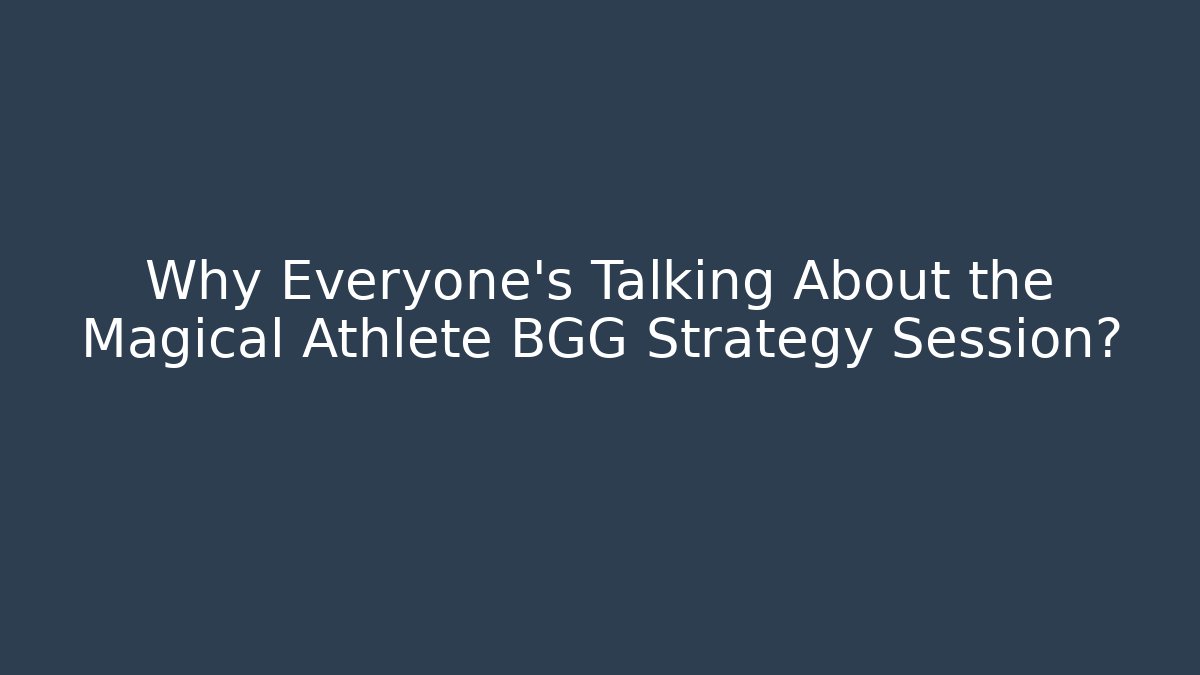 Why Everyone's Talking About the Magical Athlete BGG Strategy Session?