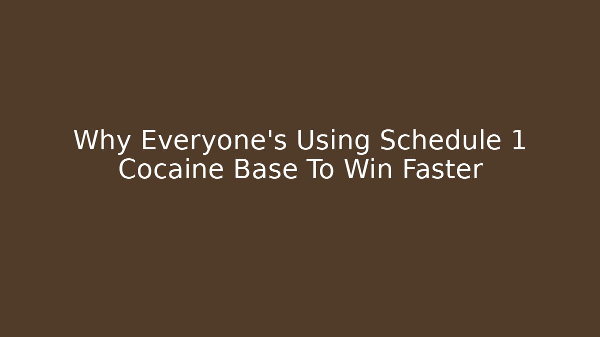 Why Everyone's Using Schedule 1 Cocaine Base To Win Faster