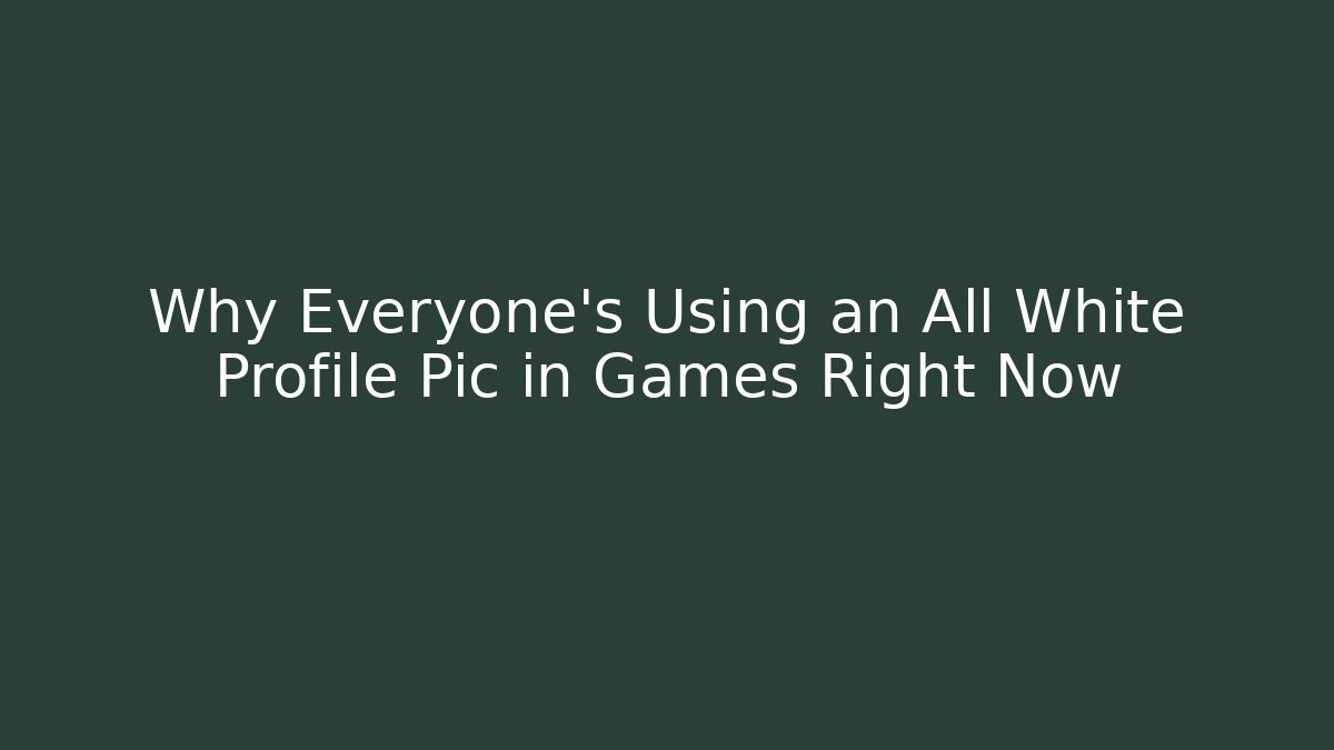 Why Everyone's Using an All White Profile Pic in Games Right Now - Create More Assets
