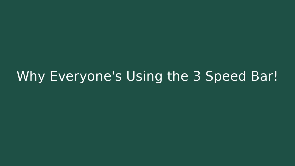 Why Everyone's Using the 3 Speed Bar!