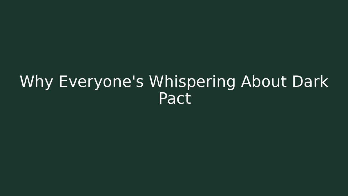 Why Everyone's Whispering About Dark Pact