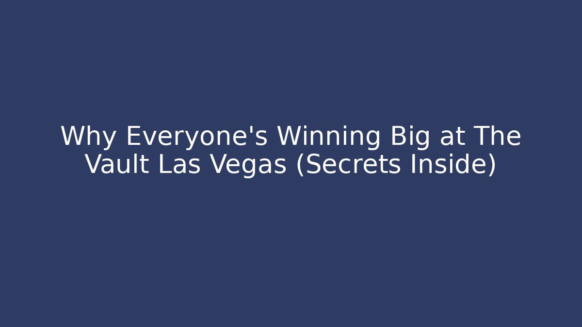 Why Everyone's Winning Big at The Vault Las Vegas (Secrets Inside)