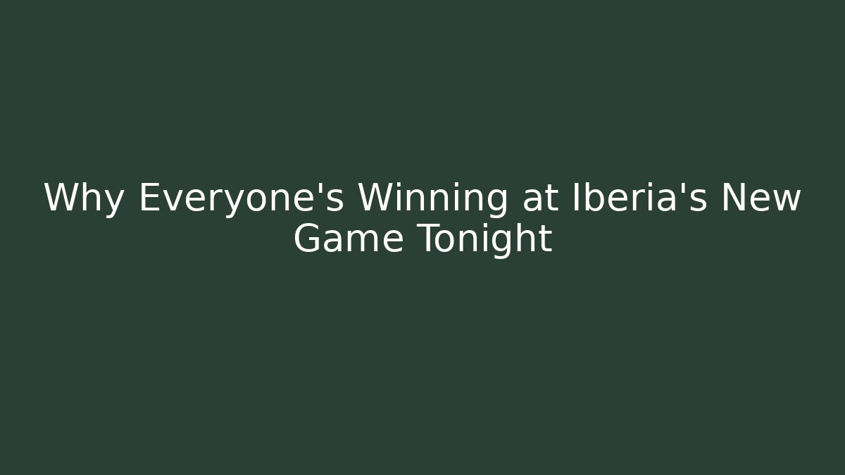 Why Everyone's Winning at Iberia's New Game Tonight