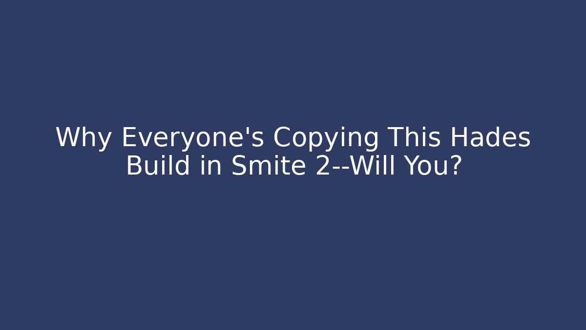 Why Everyone’s Copying This Hades Build in Smite 2—Will You?