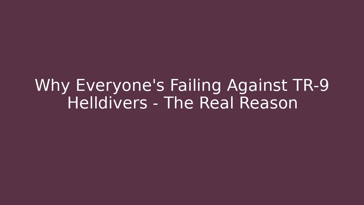Why Everyone’s Failing Against TR-9 Helldivers – The Real Reason - Create More Assets