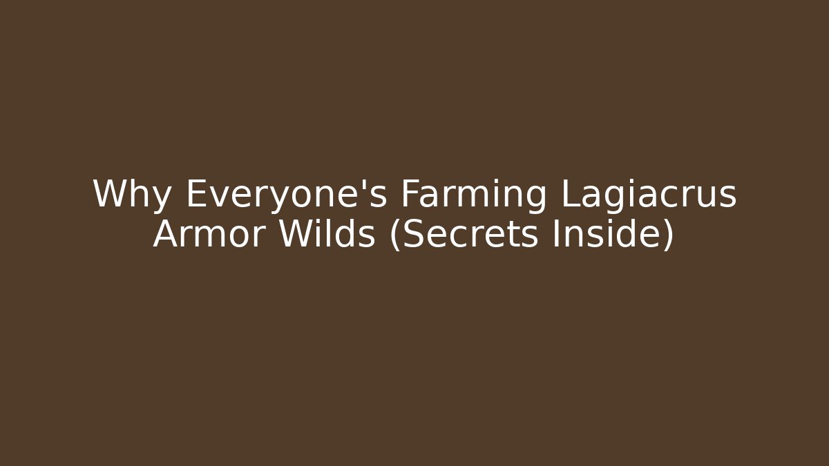 Why Everyone’s Farming Lagiacrus Armor Wilds (Secrets Inside)