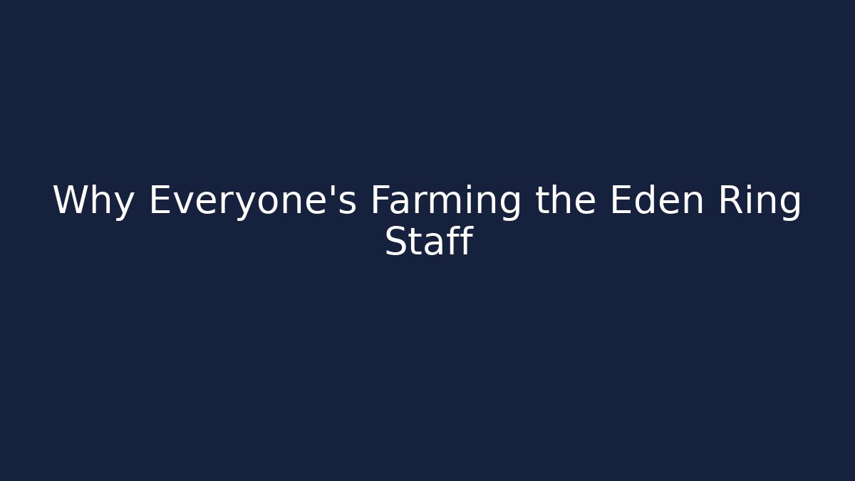 Why Everyone’s Farming the Eden Ring Staff