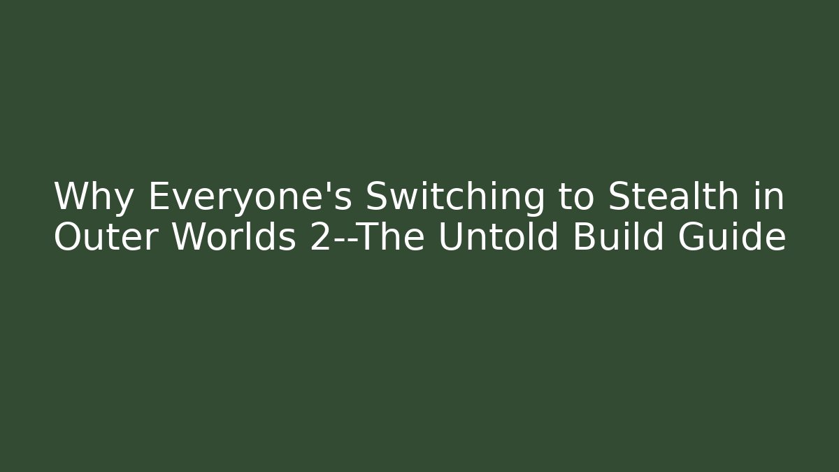 Why Everyone’s Switching to Stealth in Outer Worlds 2—The Untold Build Guide