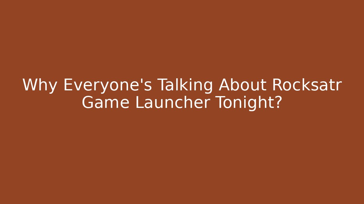 Why Everyone’s Talking About Rocksatr Game Launcher Tonight?