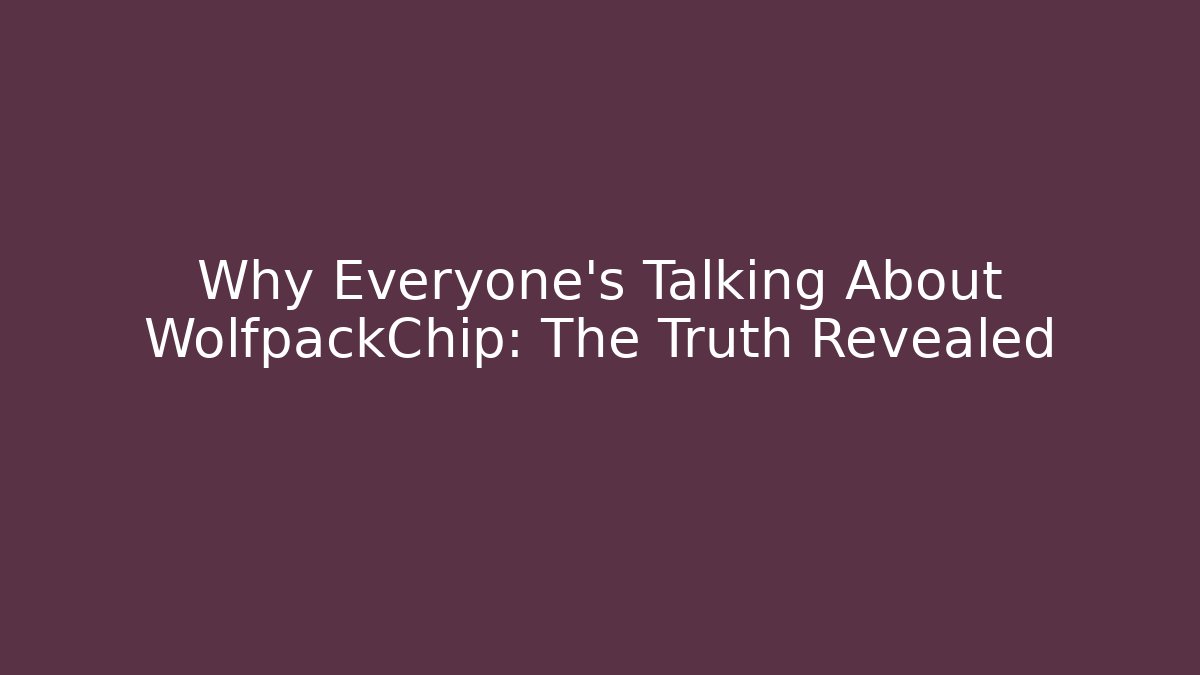 Why Everyone’s Talking About WolfpackChip: The Truth Revealed