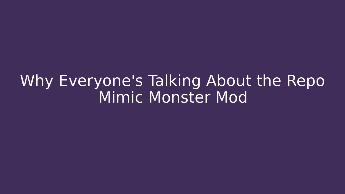 Why Everyone’s Talking About the Repo Mimic Monster Mod