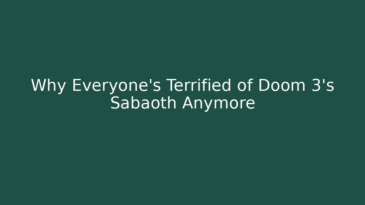 Why Everyone’s Terrified of Doom 3’s Sabaoth Anymore