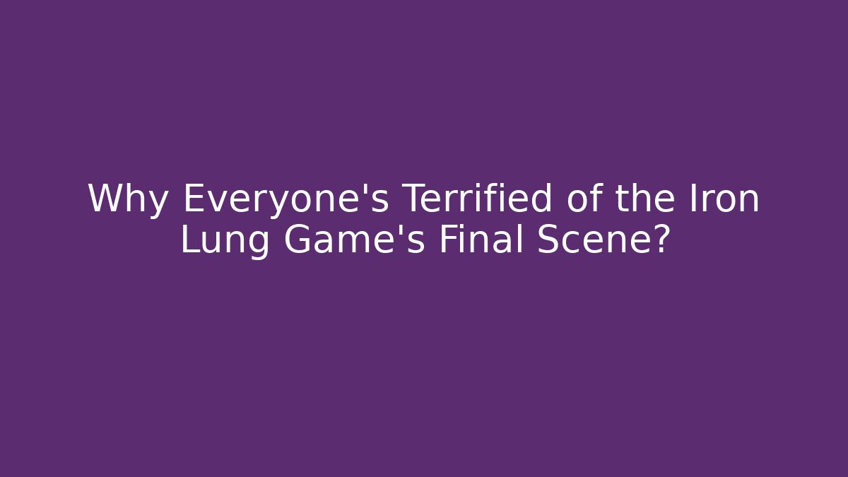 Why Everyone’s Terrified of the Iron Lung Game’s Final Scene?
