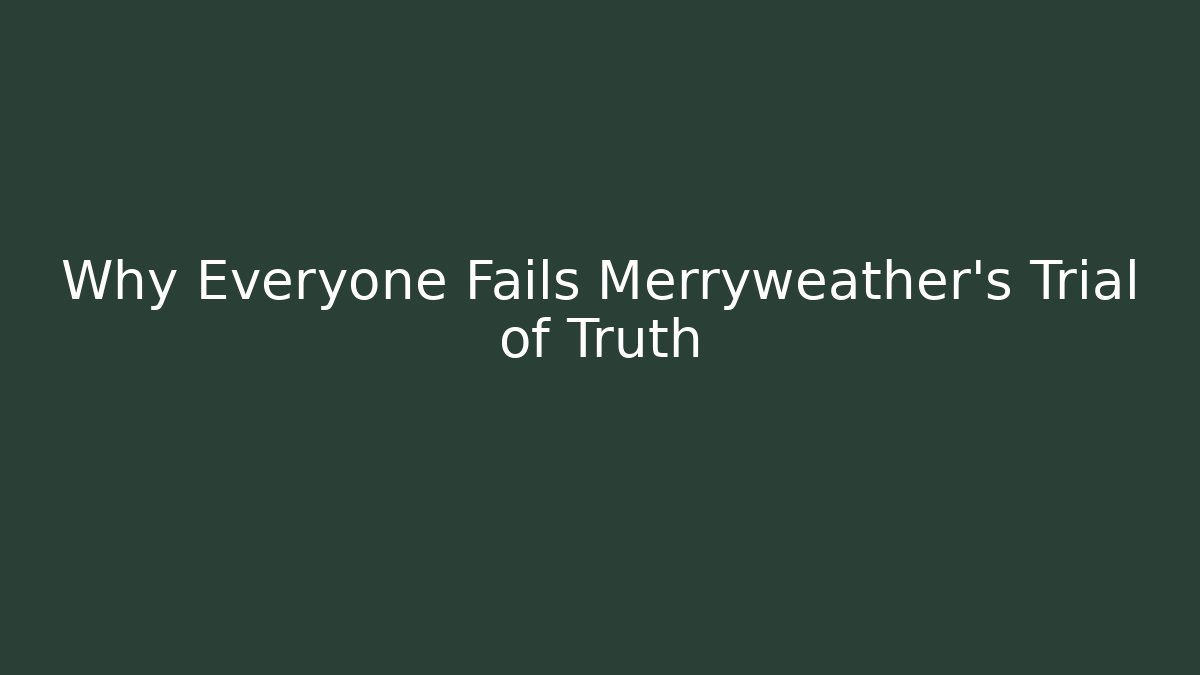 Why Everyone Fails Merryweather's Trial of Truth