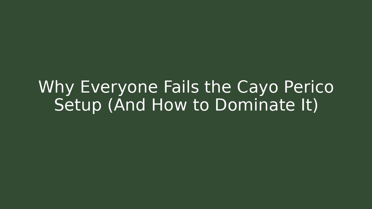 Why Everyone Fails the Cayo Perico Setup (And How to Dominate It)