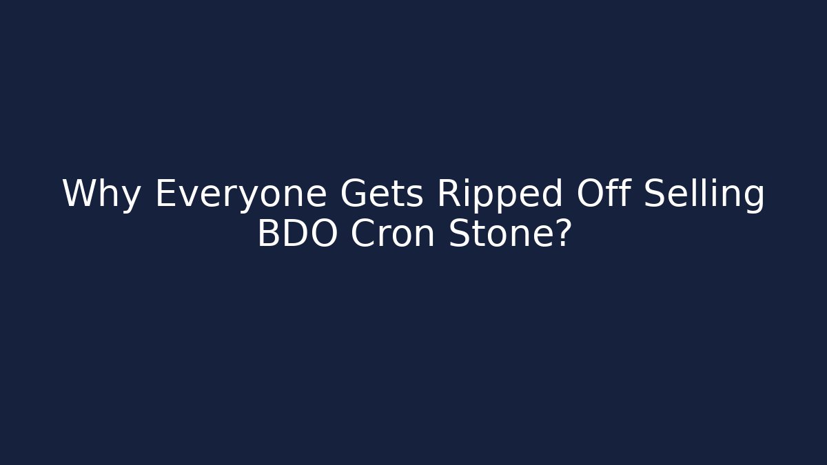 Why Everyone Gets Ripped Off Selling BDO Cron Stone?