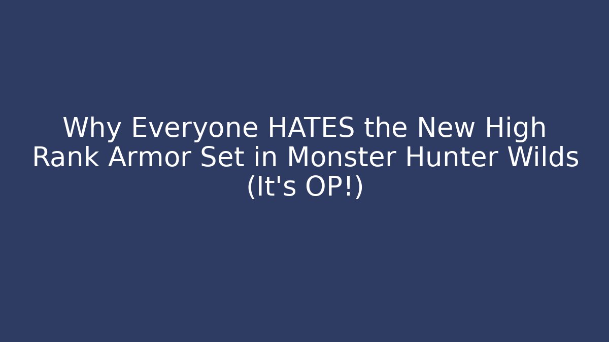 Why Everyone HATES the New High Rank Armor Set in Monster Hunter Wilds (It's OP!)