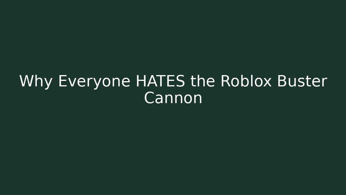 Why Everyone HATES the Roblox Buster Cannon