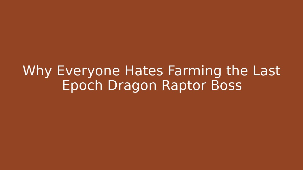 Why Everyone Hates Farming the Last Epoch Dragon Raptor Boss