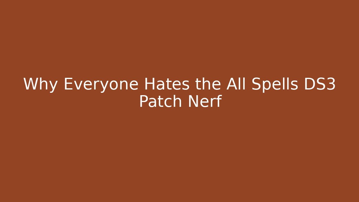 Why Everyone Hates the All Spells DS3 Patch Nerf - Create More Assets