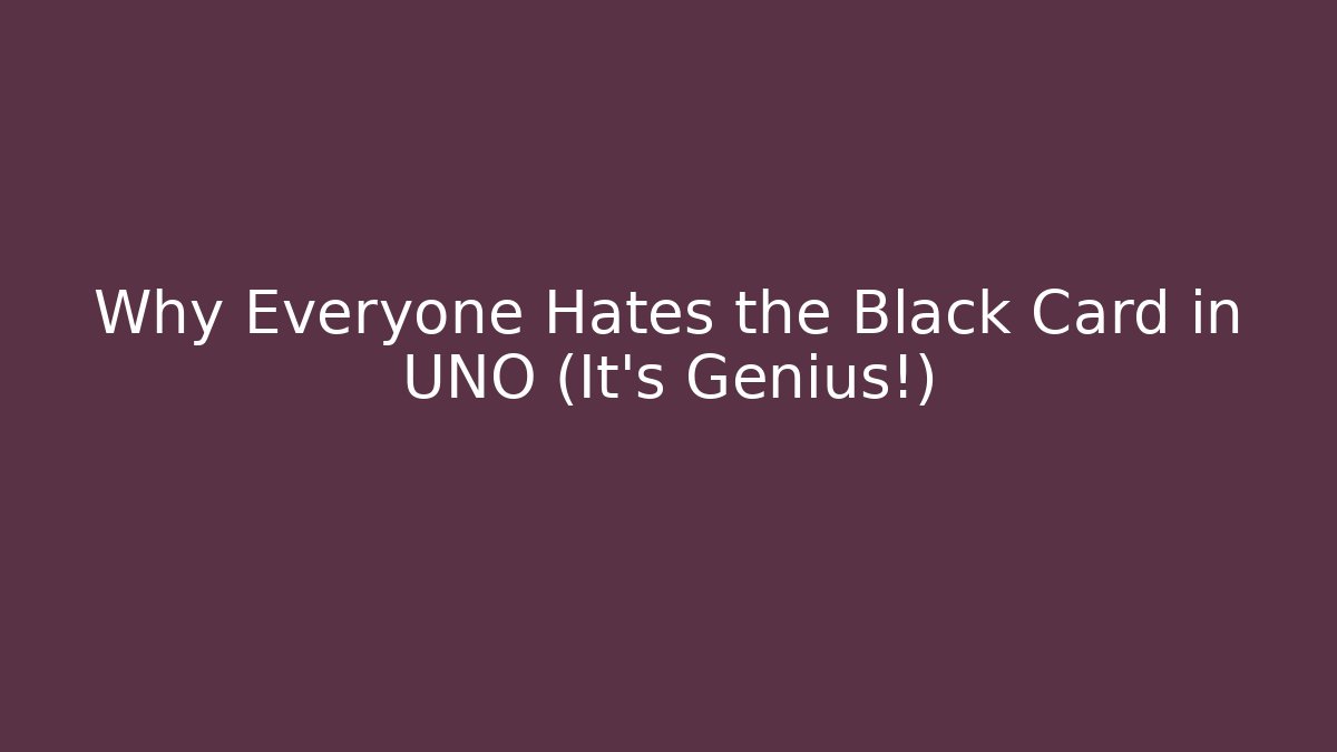 Why Everyone Hates the Black Card in UNO (It’s Genius!)