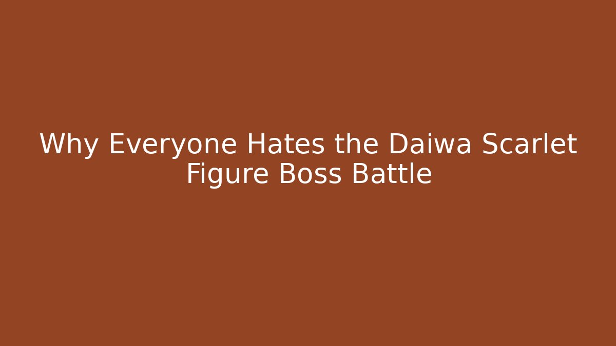 Why Everyone Hates the Daiwa Scarlet Figure Boss Battle