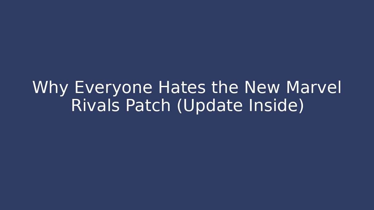 Why Everyone Hates the New Marvel Rivals Patch (Update Inside)