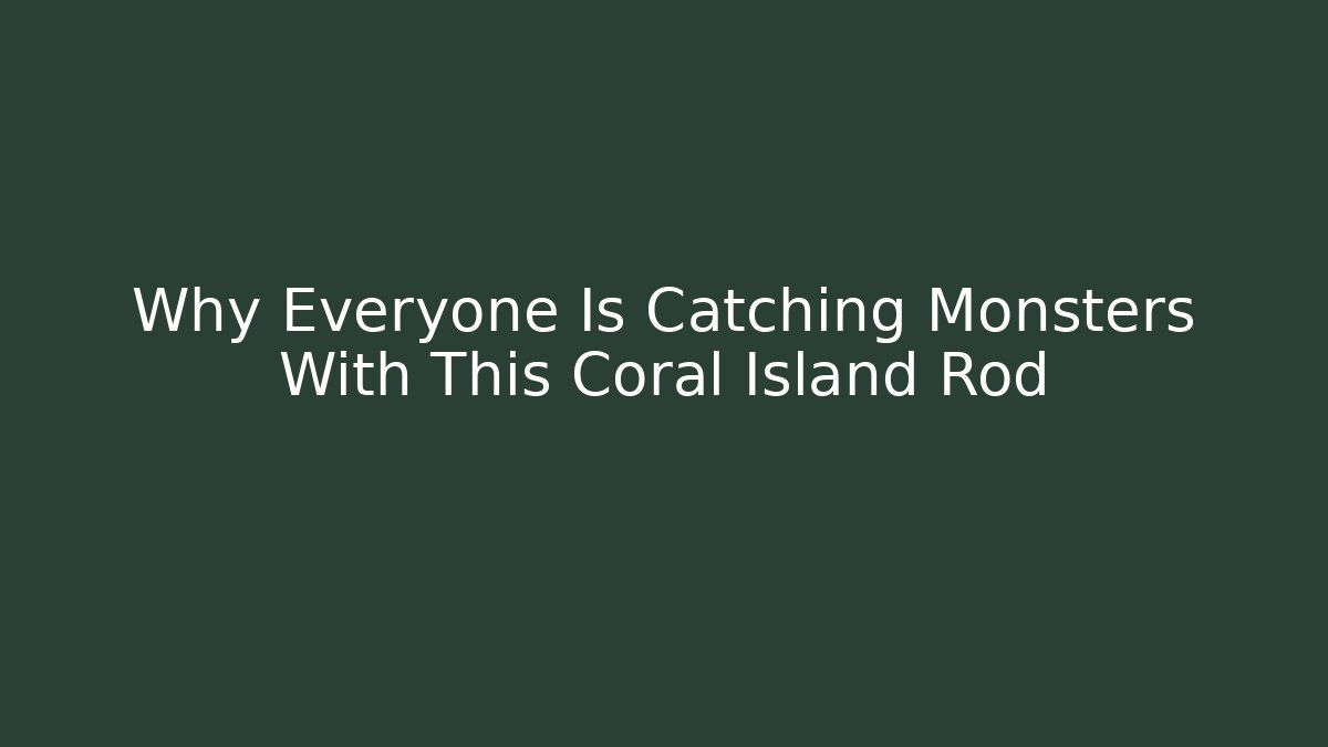 Why Everyone Is Catching Monsters With This Coral Island Rod