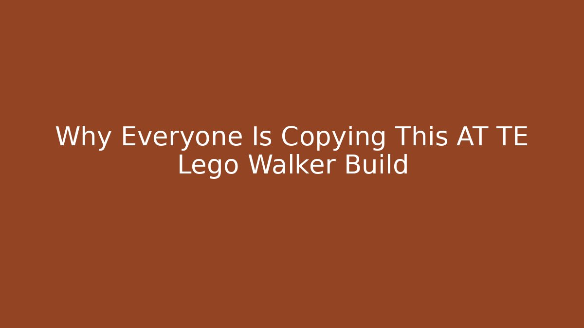 Why Everyone Is Copying This AT TE Lego Walker Build - Create More Assets
