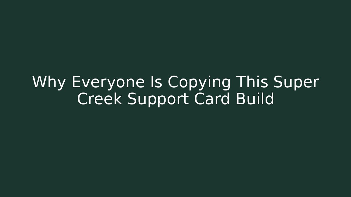 Why Everyone Is Copying This Super Creek Support Card Build