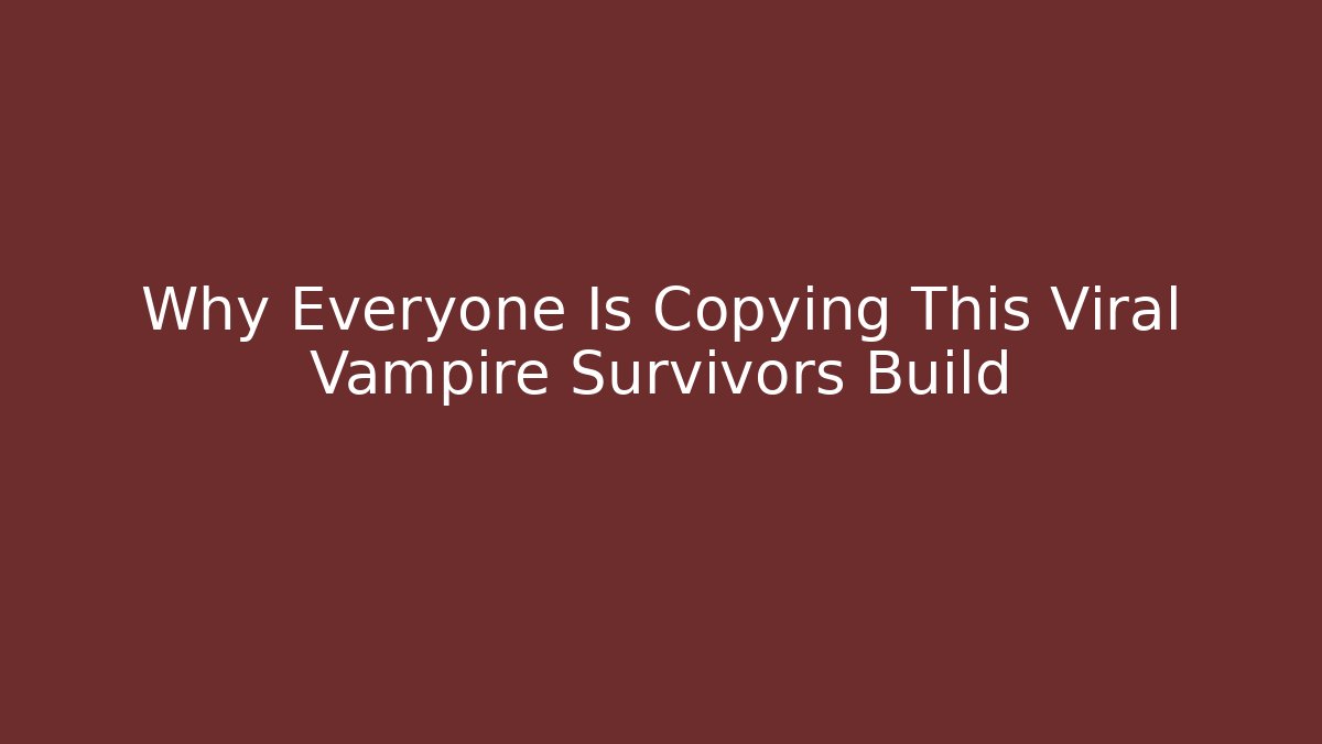 Why Everyone Is Copying This Viral Vampire Survivors Build