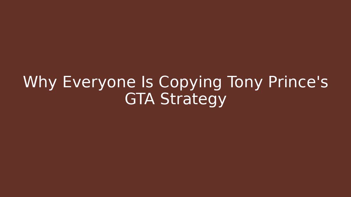 Why Everyone Is Copying Tony Prince's GTA Strategy