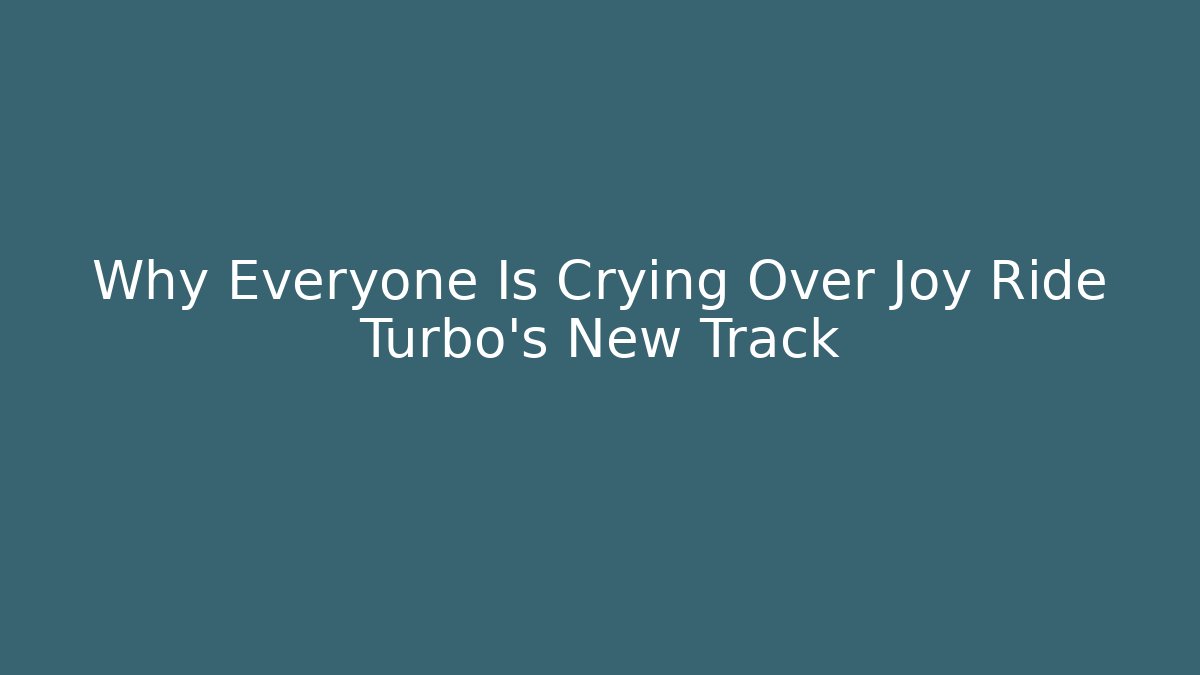 Why Everyone Is Crying Over Joy Ride Turbo's New Track