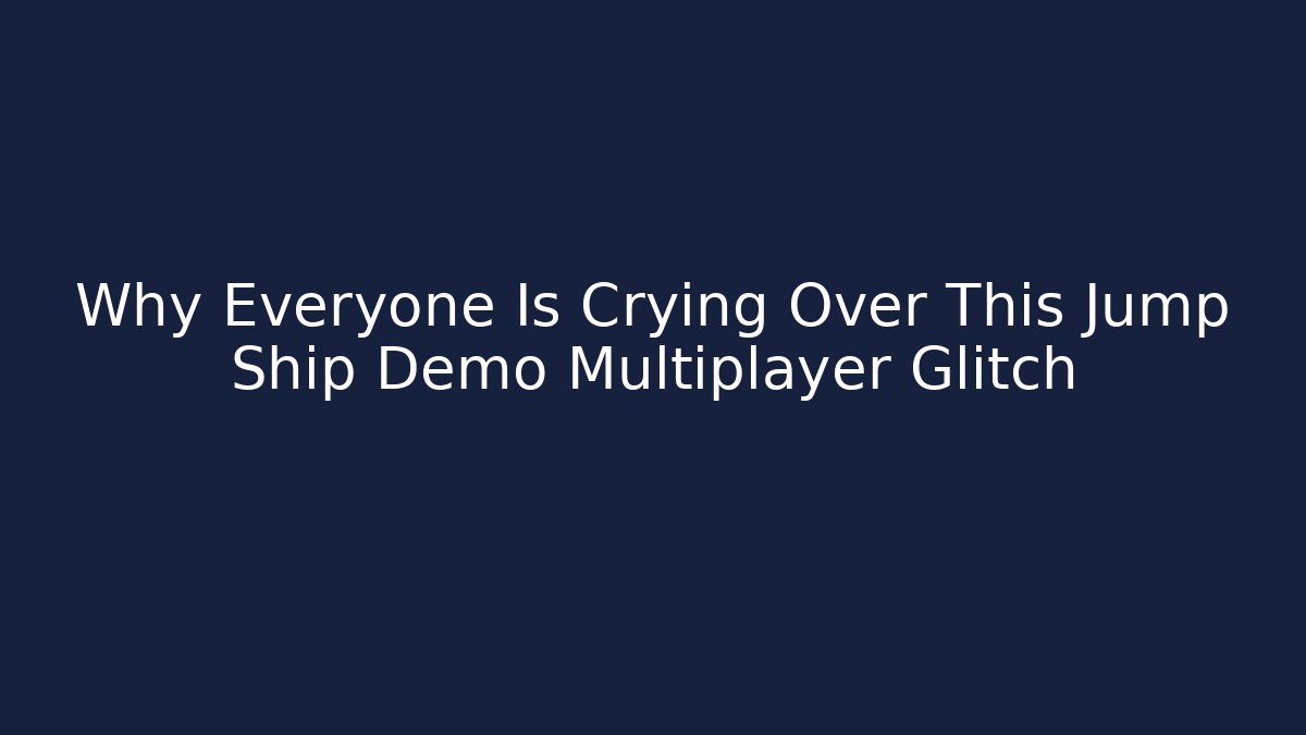 Why Everyone Is Crying Over This Jump Ship Demo Multiplayer Glitch