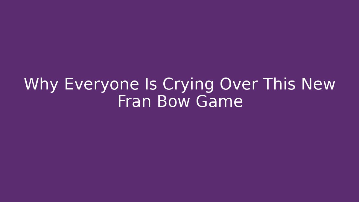 Why Everyone Is Crying Over This New Fran Bow Game - Create More Assets