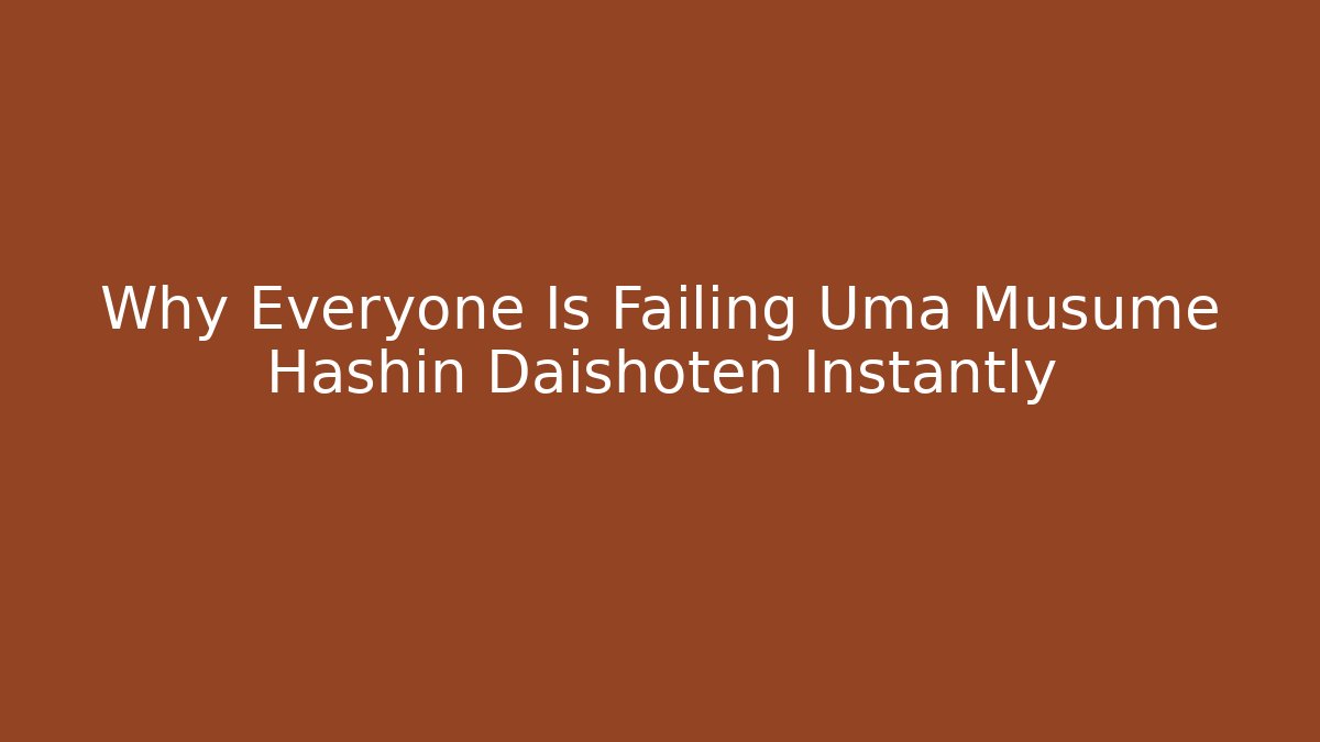 Why Everyone Is Failing Uma Musume Hashin Daishoten Instantly